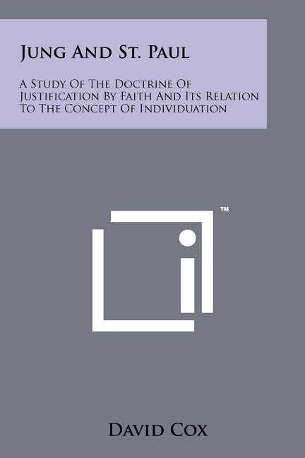 Jung and St. Paul: A Study of the Doctrine of Justification by Faith and Its Relation to the Concept of Individuation