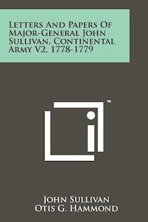 Letters And Papers Of Major-General John Sullivan, Continental Army V2, 1778-1779