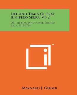 Front cover_Life And Times Of Fray Junipero Serra, V1-2