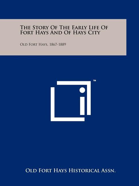 Front cover_The Story of the Early Life of Fort Hays and of Hays City