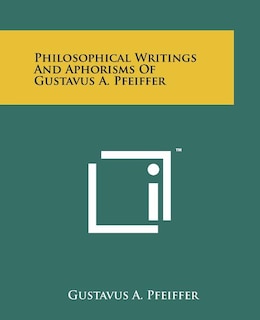 Couverture_Philosophical Writings and Aphorisms of Gustavus A. Pfeiffer