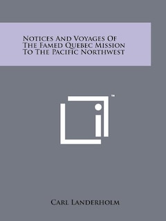 Couverture_Notices And Voyages Of The Famed Quebec Mission To The Pacific Northwest