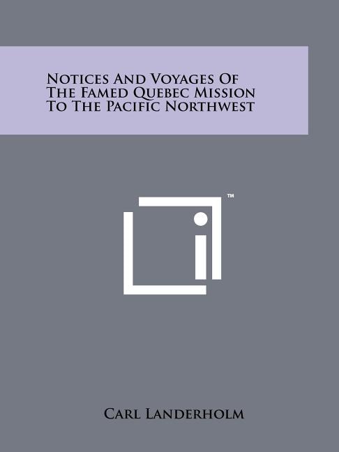 Couverture_Notices And Voyages Of The Famed Quebec Mission To The Pacific Northwest