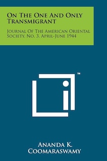 On The One And Only Transmigrant: Journal Of The American Oriental Society, No. 3, April-June 1944