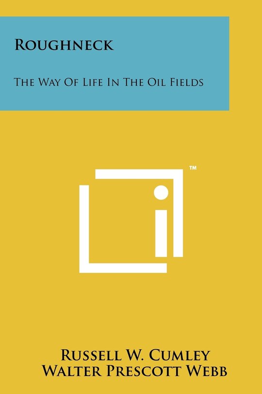 Roughneck: The Way of Life in the Oil Fields