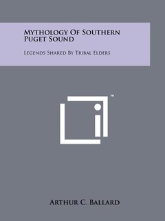 Mythology Of Southern Puget Sound: Legends Shared By Tribal Elders