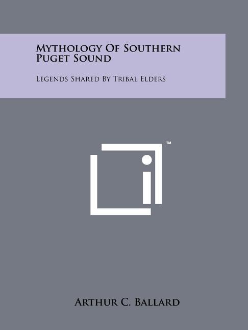 Mythology Of Southern Puget Sound: Legends Shared By Tribal Elders