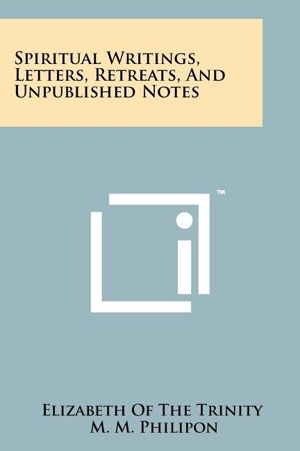 Spiritual Writings, Letters, Retreats, And Unpublished Notes
