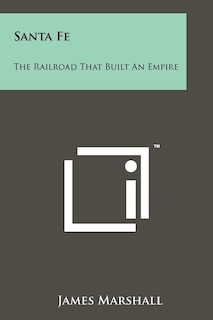 Santa Fe: The Railroad That Built An Empire