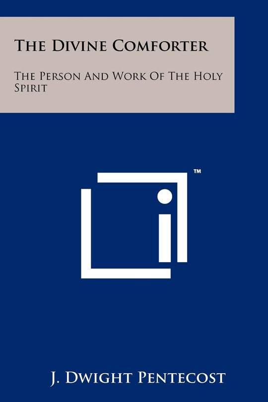 The Divine Comforter: The Person And Work Of The Holy Spirit