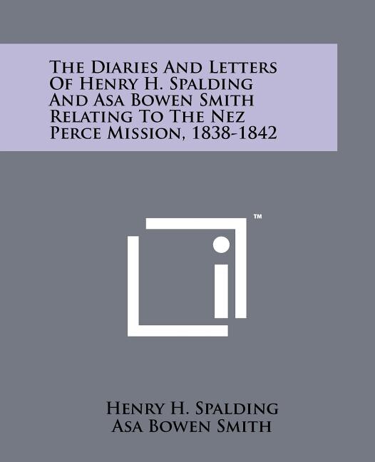 Front cover_The Diaries And Letters Of Henry H. Spalding And Asa Bowen Smith Relating To The Nez Perce Mission, 1838-1842