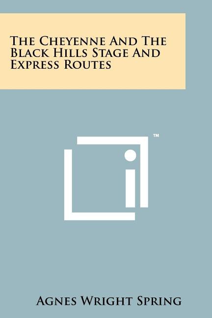 Front cover_The Cheyenne And The Black Hills Stage And Express Routes