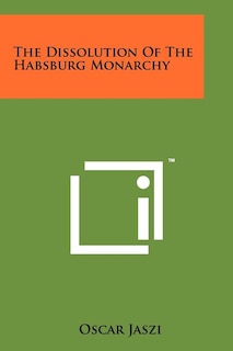 Front cover_The Dissolution Of The Habsburg Monarchy