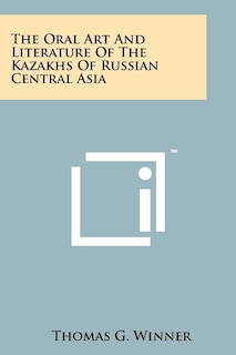 Front cover_The Oral Art And Literature Of The Kazakhs Of Russian Central Asia