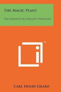 The Magic Plant: The Growth Of Shelley's Thought