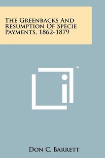 Couverture_The Greenbacks And Resumption Of Specie Payments, 1862-1879