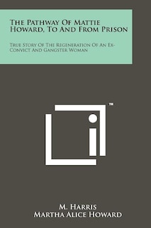 Front cover_The Pathway Of Mattie Howard, To And From Prison