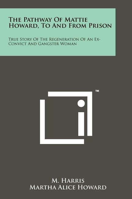 Front cover_The Pathway Of Mattie Howard, To And From Prison