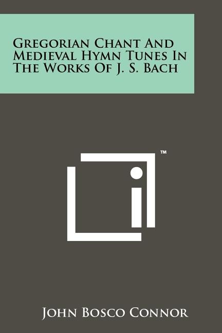 Couverture_Gregorian Chant And Medieval Hymn Tunes In The Works Of J. S. Bach