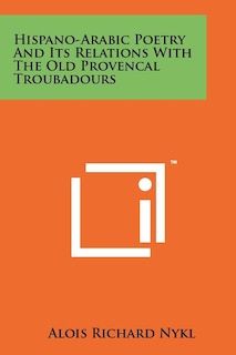Hispano-Arabic Poetry And Its Relations With The Old Provencal Troubadours