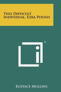 Front cover_This Difficult Individual, Ezra Pound
