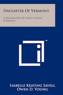 Daughter Of Vermont: A Biography Of Emily Eaton Hepburn