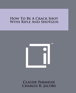 Front cover_How to Be a Crack Shot with Rifle and Shotgun