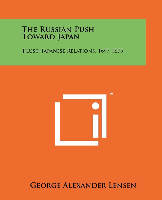 The Russian Push Toward Japan: Russo-Japanese Relations, 1697-1875