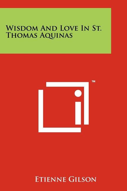Front cover_Wisdom And Love In St. Thomas Aquinas