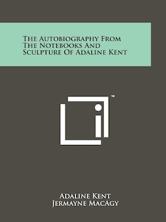 Front cover_The Autobiography from the Notebooks and Sculpture of Adaline Kent