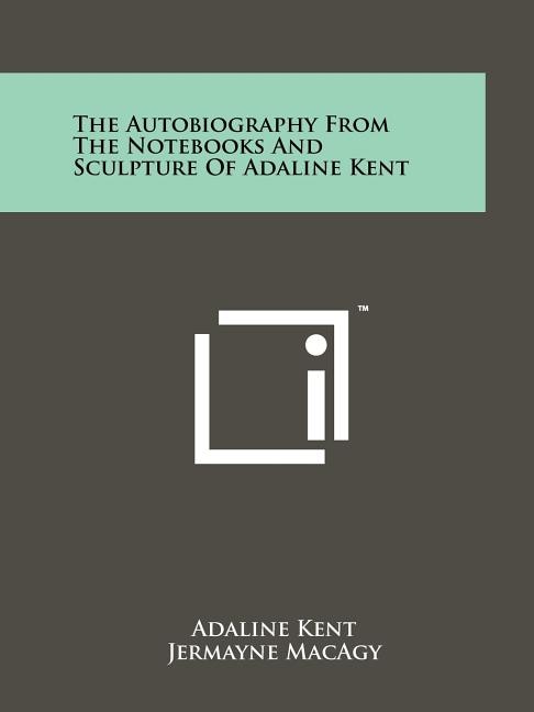 Front cover_The Autobiography from the Notebooks and Sculpture of Adaline Kent