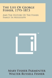 Front cover_The Life Of George Fisher, 1795-1873