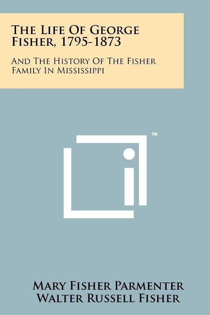 Front cover_The Life Of George Fisher, 1795-1873