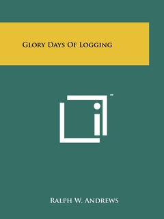 Front cover_Glory Days Of Logging