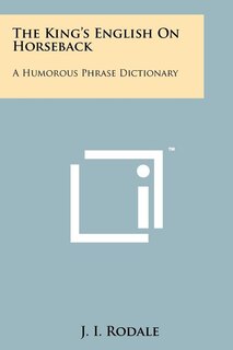 The King's English On Horseback: A Humorous Phrase Dictionary