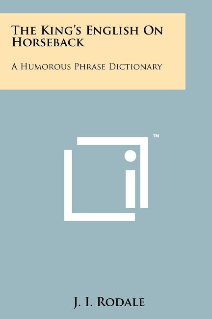 The King's English On Horseback: A Humorous Phrase Dictionary