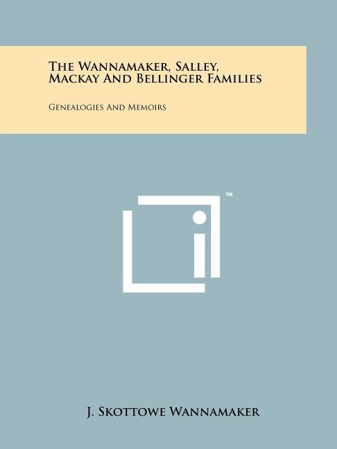 Front cover_The Wannamaker, Salley, Mackay And Bellinger Families