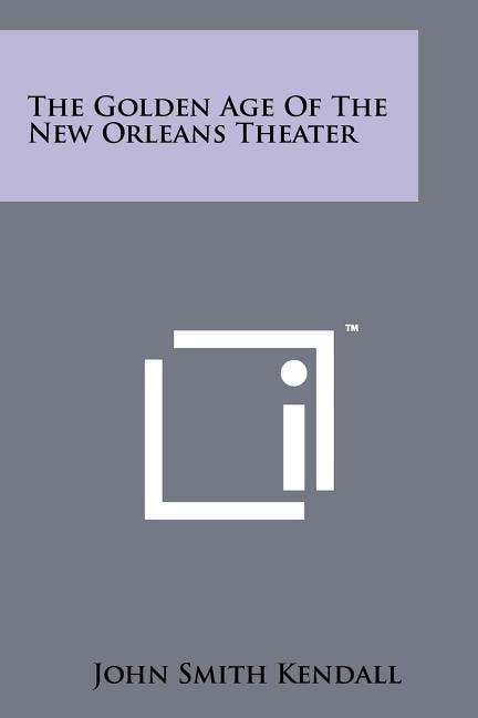 Front cover_The Golden Age Of The New Orleans Theater