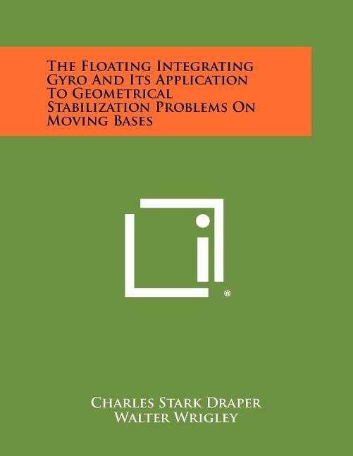 Front cover_The Floating Integrating Gyro And Its Application To Geometrical Stabilization Problems On Moving Bases