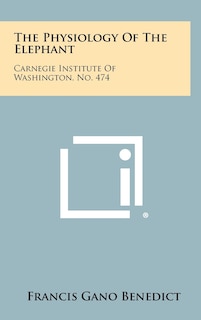 The Physiology of the Elephant: Carnegie Institute of Washington, No. 474