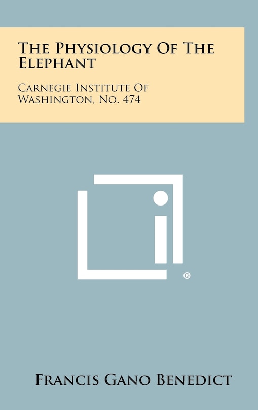 The Physiology of the Elephant: Carnegie Institute of Washington, No. 474