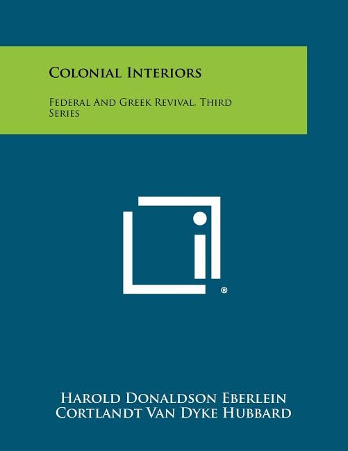 Colonial Interiors: Federal And Greek Revival, Third Series