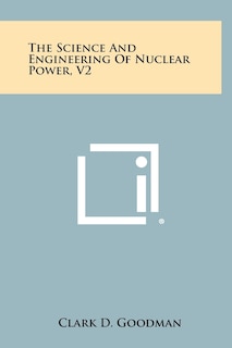 The Science and Engineering of Nuclear Power, V2