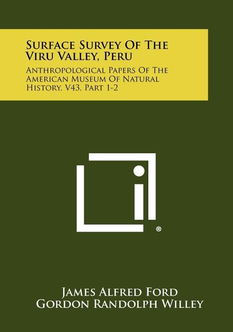 Surface Survey of the Viru Valley, Peru: Anthropological Papers of the American Museum of Natural History, V43, Part 1-2