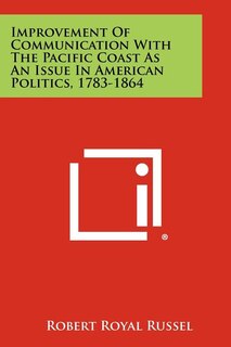 Couverture_Improvement of Communication with the Pacific Coast as an Issue in American Politics, 1783-1864