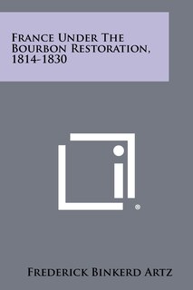 Front cover_France Under the Bourbon Restoration, 1814-1830