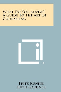 What Do You Advise? A Guide To The Art Of Counseling