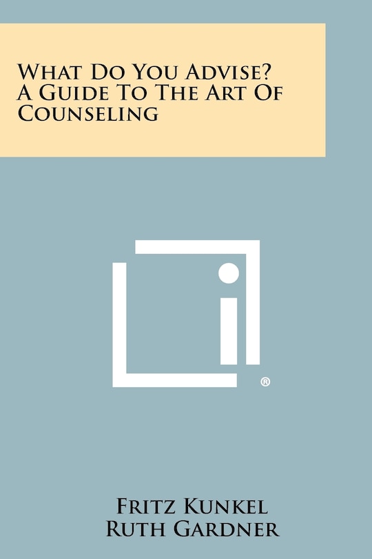 What Do You Advise? A Guide To The Art Of Counseling