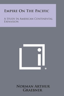 Empire On The Pacific: A Study In American Continental Expansion