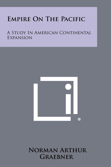 Empire On The Pacific: A Study In American Continental Expansion